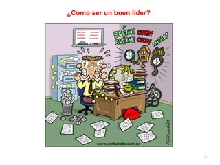 7
¿Como ser un buen líder?
 
