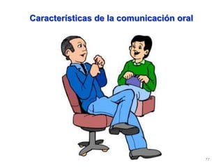 77
Características de la comunicación oral
 