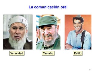 82
La comunicación oral
EstiloVeracidad Tamaño
 