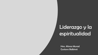Liderazgo y la
espiritualidad
Hno. Afonso Murad
Gustavo Balbinot
 