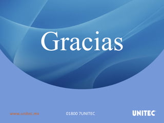 Gracias www.unitec.mx 01800 7UNITEC