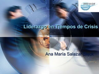 LOGO
Liderazgo en Tiempos de Crisis
Ana María Salazar Slack
 