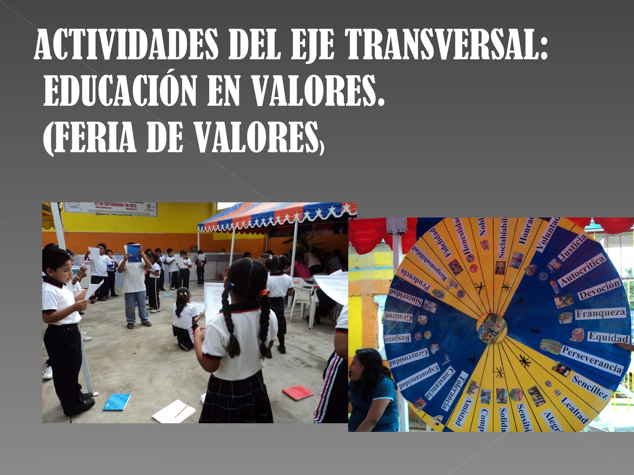 ACTIVIDADES DEL EJE TRANSVERSAL:
EDUCACIÓN EN VALORES.
(FERIA DE VALORES)