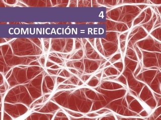 COMUNICACIÓN = RED
4
 