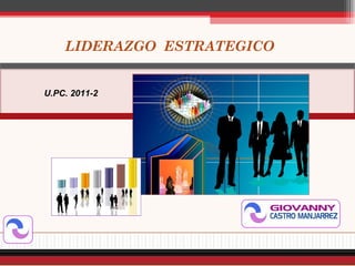 LIDERAZGO  ESTRATEGICO U.PC. 2011-2 