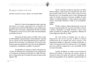 L I D E R A Z G O   F O R E S T A L    2 0 0 2 - 2 0 0 5    D R .   R O B E R T O       I P I N Z A         C A R M O N A




  Bosques están en la red                                                   Así lo comentó el director ejecutivo de Infor,
                                                                  Roberto Ipinza, quien destacó la importancia que tiene
  (El Diario Austral de Osorno, sábado 3 de abril del 2004)       para nuestro país el Cicef. «Hoy vemos cómo el sector
                                                                  forestal crece y se desarrolla, por lo cual es fundamental
                                                                  saber de donde provienen nuestras semillas de pino
                                                                  radiata, eucalyptus glóbulos, y otras especies que tantos
                                                                  éxitos comerciales brindan a Chile en la actualidad»,
                                                                  explicó.
            Más de 41 años de investigación sobre especies        SITIO
  forestales en el país, generada por el Instituto de                       El sitio contiene valiosa información acerca de
  Investigación Forestal de Chile (Infor) y otras instituciones   ensayos experimentales de especies forestales exóticas
  ligadas a este sector puso a disposición de todo el mundo       y nativas, instalados a lo largo del país, y tiene como
  el organismo a través de un nuevo sitio web denominado          objeto permitir la recopilación, resguardo y difusión de
  www.infor.cl/ciacef                                             la investigación silvícola en Chile.

           Esta base de datos única en Chile, reúne a más                  De esta forma el trabajo que se puso a
  de 400 unidades experimentales y demostrativas, material        disposición del sector forestal, reafirma la misión
  que se espera sea de suma importancia para empresas,            institucional de la entidad que busca apoyar a los
  productores forestales y propietarios de terrenos que           organismos públicos y agentes económicos privados, a
  buscan opciones productivas, así como de investigadores,        través de la generación de información y tecnologías
  académicos, estudiantes y público en general.                   para una eficiente asignación y uso sostenible de los
                                                                  recursos forestales.
           La iniciativa se enmarca dentro del proyecto
  «Centro de Información de Experiencias de Adaptación                      A juicio de Ipinza, el contar con un Centro de
  y Crecimiento de Especies Forestales en Chile (Ciacef)»,        Información abierto a todo tipo de usuario, donde se
  que es financiado por la Fundación para la Innovación           viertan los datos de todas las especies estudiadas, la
  Agraria, FIA.                                                   ubicación geográfica de las unidades experimentales en


105                                                                                      C a p í t u l o   I :   V e t a   F o r e s t a l
 