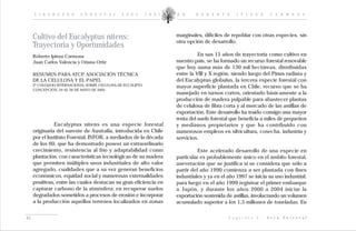 L I D E R A Z G O      F O R E S T A L     2 0 0 2 - 2 0 0 5   D R .    R O B E R T O       I P I N Z A         C A R M O N A




     Cultivo del Eucalyptus nitens:                                 marginales, difíciles de repoblar con otras especies, sin
                                                                    otra opción de desarrollo.
     Trayectoria y Oportunidades
     Roberto Ipinza Carmona                                                   En sus 15 años de trayectoria como cultivo en
     Juan Carlos Valencia y Oriana Ortiz                            nuestro país, se ha formado un recurso forestal renovable
                                                                    que hoy suma más de 130 mil hectáreas, distribuidas
     RESUMEN PARA ATCP, ASOCIACIÓN TÉCNICA                          entre la VIII y X región, siendo luego del Pinus radiata y
     DE LA CELULOSA Y EL PAPEL                                      del Eucalyptus globulus, la tercera especie forestal con
     2º COLOQUIO INTERNACIONAL SOBRE CELULOSA DE EUCALIPTO
                                                                    mayor superficie plantada en Chile, recurso que se ha
     CONCEPCIÓN, 24 AL 26 DE MAYO DE 2005
                                                                    manejado en turnos cortos, orientado básicamente a la
                                                                    producción de madera pulpable para abastecer plantas
                                                                    de celulosa de fibra corta y al mercado de las astillas de
                                                                    exportación. Este desarrollo ha traído consigo una mayor
                                                                    renta del suelo forestal que beneficia a miles de pequeños
               Eucalyptus nitens es una especie forestal            y medianos propietarios y que ha contribuido con
     originaria del sureste de Australia, introducida en Chile      numerosos empleos en silvicultura, cosecha, industria y
     por el Instituto Forestal, INFOR, a mediados de la década      servicios.
     de los 60, que ha demostrado poseer un extraordinario
     crecimiento, resistencia al frío y adaptabilidad como                    Este acelerado desarrollo de una especie en
     plantación, con características tecnológicas de su madera      particular es probablemente único en el ámbito forestal,
     que permiten múltiples usos industriales de alto valor         aseveración que se justifica si se considera que sólo a
     agregado, cualidades que a su vez generan beneficios           partir del año 1990 comienza a ser plantada con fines
     económicos, equidad social y numerosas externalidades          industriales y ya en el año 1997 se inicia su uso industrial,
     positivas, entre las cuales destacan su gran eficiencia en     para luego en el año 1999 registrar el primer embarque
     capturar carbono de la atmósfera; en recuperar suelos          a Japón, y durante los años 2000 a 2004 iniciar la
     degradados sometidos a procesos de erosión e incorporar        exportación sostenida de astillas, involucrando un volumen
     a la producción aquellos terrenos localizados en zonas         acumulado superior a los 1,5 millones de toneladas. En


45                                                                                          C a p í t u l o   I :   V e t a   F o r e s t a l
 