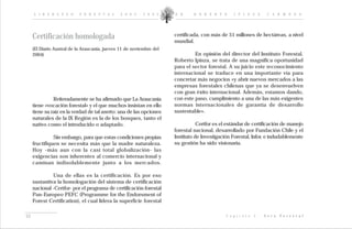 L I D E R A Z G O      F O R E S T A L     2 0 0 2 - 2 0 0 5     D R .    R O B E R T O       I P I N Z A         C A R M O N A




     Certificación homologada                                         certificada, con más de 51 millones de hectáreas, a nivel
                                                                      mundial.
     (El Diario Austral de la Araucania, jueves 11 de noviembre del
     2004)                                                                     En opinión del director del Instituto Forestal,
                                                                      Roberto Ipinza, se trata de una magnífica oportunidad
                                                                      para el sector forestal. A su juicio este reconocimiento
                                                                      internacional se traduce en una importante vía para
                                                                      concretar más negocios «y abrir nuevos mercados a las
                                                                      empresas forestales chilenas que ya se desenvuelven
                                                                      con gran éxito internacional. Además, estamos dando,
               Reiteradamente se ha afirmado que La Araucanía         con este paso, cumplimiento a una de las más exigentes
     tiene «vocación forestal» y el que muchos insistan en ello       normas internacionales de garantía de desarrollo
     tiene su raíz en la verdad de tal aserto: una de las opciones    sustentable».
     naturales de la IX Región es la de los bosques, tanto el
     nativo como el introducido o adaptado.                                      Certfor es el estándar de certificación de manejo
                                                                      forestal nacional, desarrollado por Fundación Chile y el
               Sin embargo, para que estas condiciones propias        Instituto de Investigación Forestal, Infor, e indudablemente
     fructifiquen se necesita más que la madre naturaleza.            su gestión ha sido visionaria.
     Hoy -más aun con la casi total globalización- las
     exigencias son inherentes al comercio internacional y
     caminan indisolublemente junto a los mercados.

              Una de ellas es la certificación. Es por eso
     sustantiva la homologación del sistema de certificación
     nacional -Certfor- por el programa de certificación forestal
     Pan-Europeo PEFC (Programme for the Endorsment of
     Forest Certification), el cual lidera la superficie forestal

53                                                                                            C a p í t u l o   I :   V e t a   F o r e s t a l
 