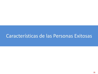 Características de las Personas Exitosas




                                           15
 
