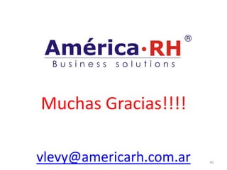 Gestión de Recursos Humanos: Desafíos y Tendencias




       Muchas Gracias!!!!

      vlevy@americarh.com.ar                  40
 