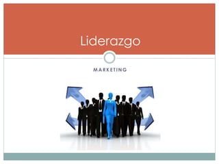 Liderazgo 
MAR KE T ING 
 