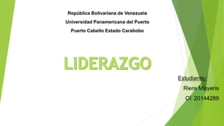 República Bolivariana de Venezuela
Universidad Panamericana del Puerto
Puerto Cabello Estado Carabobo
Estudiante:
Riera Misyeris
CI: 20144289
 
