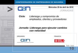 feb- nov 10 ORGANIZA: FINANCIA: Ciclo :  Liderazgo y compromiso de empleados, clientes y proveedores Jornada: Liderazgo para ejecutar cambios con velocidad  > JORNADAS Miércoles 29 de abril de 2010 