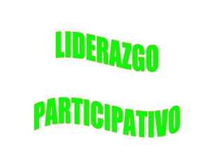 LIDERAZGO PARTICIPATIVO 