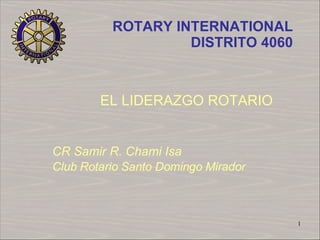 EL LIDERAZGO ROTARIO CR Samir R. Chami Isa  Club Rotario Santo Domingo Mirador 