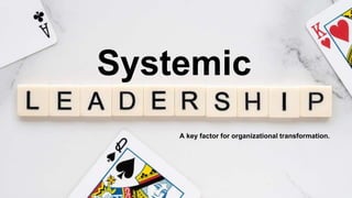 Systemic
A key factor for organizational transformation.
 