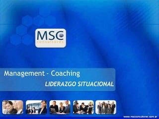Management - Coaching
           LIDERAZGO SITUACIONAL



                                   1
 