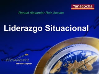 Ronald Alexander Ruiz Alcalde 
Liderazgo Situacional 
 