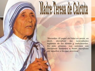 “Recordar: El papel del líder es servir, es
decir, identificar las necesidades
legítimas de los demás y satisfacerlas.
En este proceso, nos veremos con
frecuencia llamados a hacer sacrificios
por aquellos a los que servimos”.
 