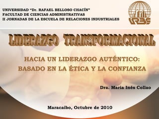 UNIVERSIDAD “Dr. RAFAEL BELLOSO CHACÍN”
FACULTAD DE CIENCIAS ADMINISTRATIVAS
II JORNADAS DE LA ESCUELA DE RELACIONES INDUSTRIALES
Dra. Maria Inés Collao
Maracaibo, Octubre de 2010
 