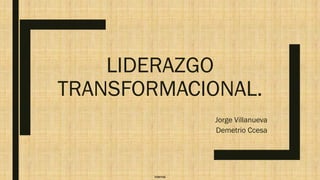 Internal
LIDERAZGO
TRANSFORMACIONAL.
Jorge Villanueva
Demetrio Ccesa
 