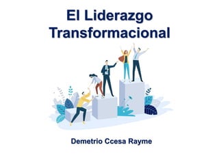 El Liderazgo
Transformacional
Demetrio Ccesa Rayme
 