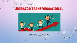 LIDERAZGO TRANSFORMACIONAL
DEMETRIO CCESA RAYME
 
