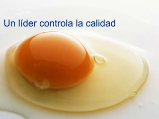 Un líder controla la calidad 
 