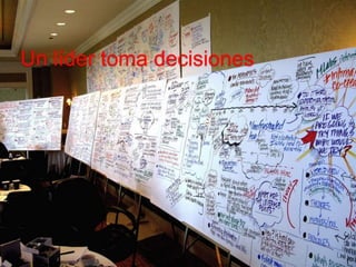 Un líder toma decisiones 
 