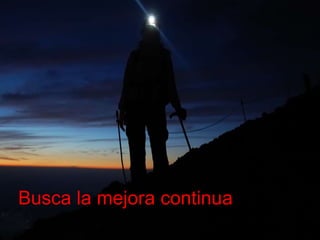 Busca la mejora continua 
 