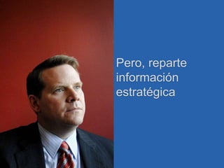 Pero, reparte 
información 
estratégica 
 