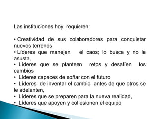¿ Son necesarios los líderes? ¿ Para qué?Naturaleza del liderazgo:Podemos definir el liderazgo como el proceso de influir sobre las personas, de tal manera que logren unos objetivos propuestos.El diccionario de ciencias de la conducta (1956), lo define como  “las cualidades de personalidad y capacidad que favorecen la guía y el control de otros individuos”Liderar es un arte, y encierra tres elementos fundamentales.