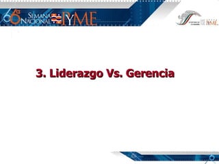 3. Liderazgo Vs. Gerencia 