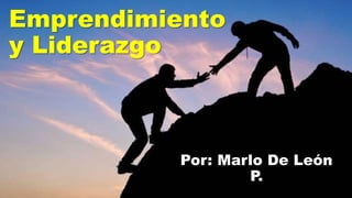 Emprendimiento
y Liderazgo
Por: Marlo De León
P.
 