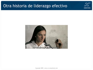 Otra historia de liderazgo efectivo Copyright 2009 | www.xn-consultores.com 
