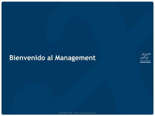 Bienvenido al Management Copyright 2009 | www.xn-consultores.com 