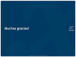 Muchas gracias! Copyright 2009 | www.xn-consultores.com 