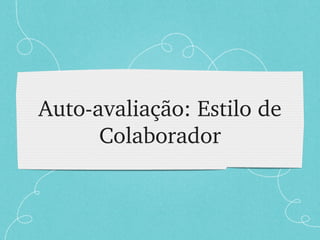 Auto-avaliação: Estilo de Colaborador 