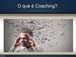 O que é Coaching?
 