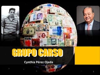 Cynthia Pérez Ojeda
GRUPO CARSOGRUPO CARSO
1
 