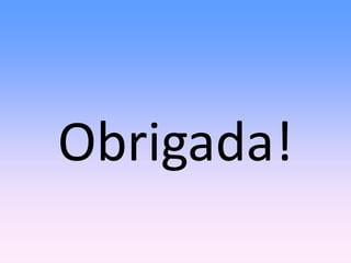 Obrigada!
 
