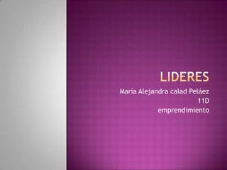María Alejandra calad Peláez
                         11D
            emprendimiento
 
