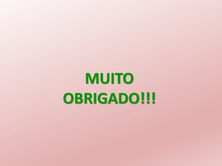 MUITO
OBRIGADO!!!
 