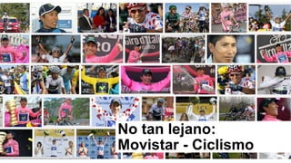 No tan lejano:
Movistar - Ciclismo
 