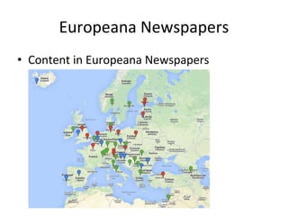 Europeana Newspapers
• 12 million newspaper pages =
approximately 102,000,000,000 words!
• Impossible to translate everyth...