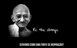 Servindo como uma fonte de inspiração?
 