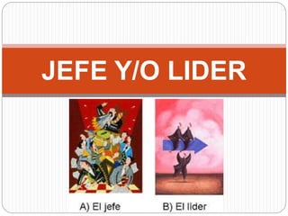 JEFE Y/O LIDER 
 