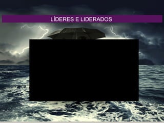 LÍDERES E LIDERADOS
 