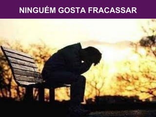 NINGUÉM GOSTA FRACASSAR
 