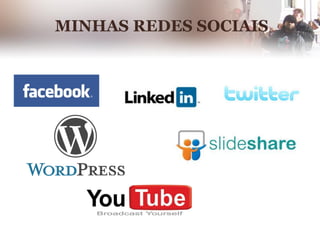 MINHAS REDES SOCIAIS
 